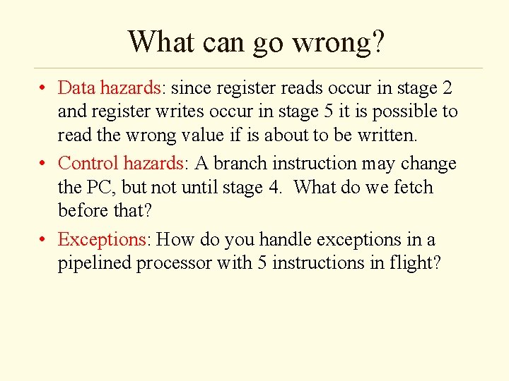 What can go wrong? • Data hazards: since register reads occur in stage 2