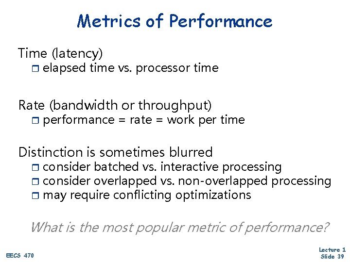 Metrics of Performance Time (latency) r elapsed time vs. processor time Rate (bandwidth or