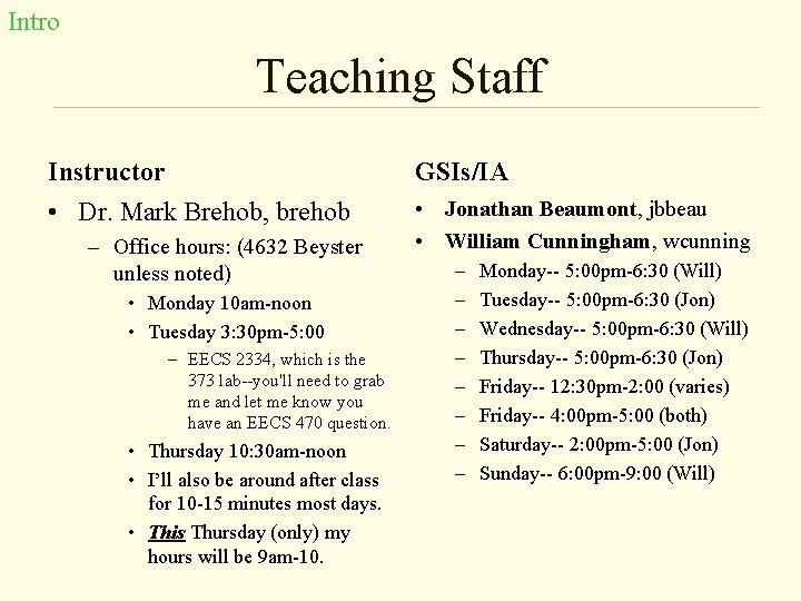 Intro Teaching Staff Instructor GSIs/IA • Dr. Mark Brehob, brehob • Jonathan Beaumont, jbbeau