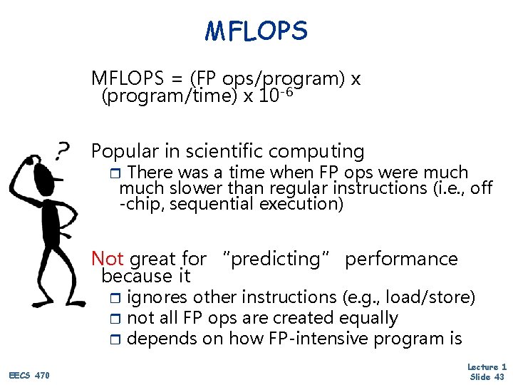 MFLOPS = (FP ops/program) x (program/time) x 10 -6 Popular in scientific computing There