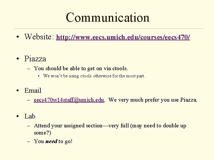 Communication • Website: http: //www. eecs. umich. edu/courses/eecs 470/ • Piazza – You should