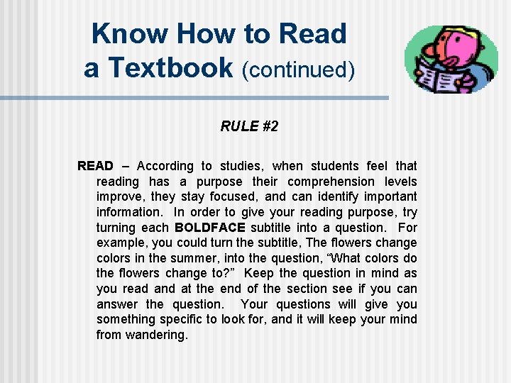 Know How to Read a Textbook (continued) RULE #2 READ – According to studies,