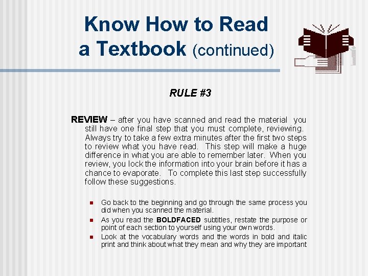 Know How to Read a Textbook (continued) RULE #3 REVIEW – after you have