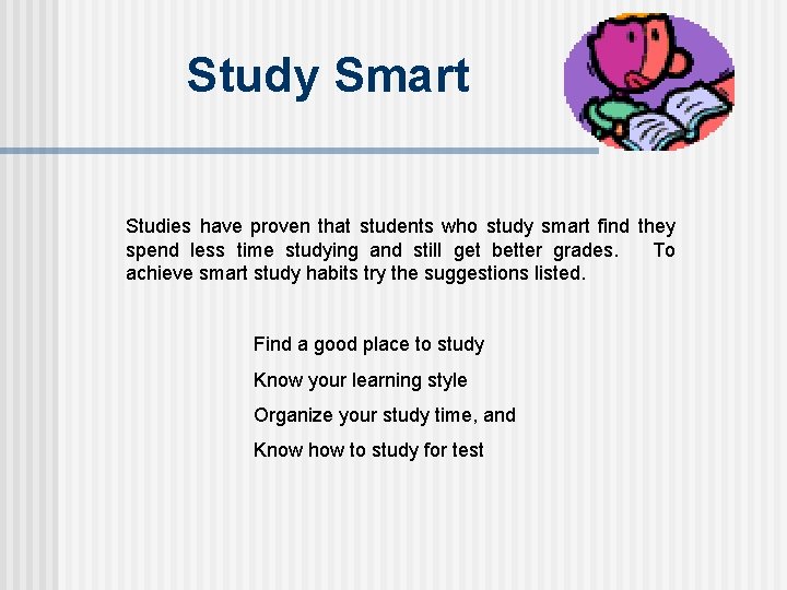 Study Smart Studies have proven that students who study smart find they spend less