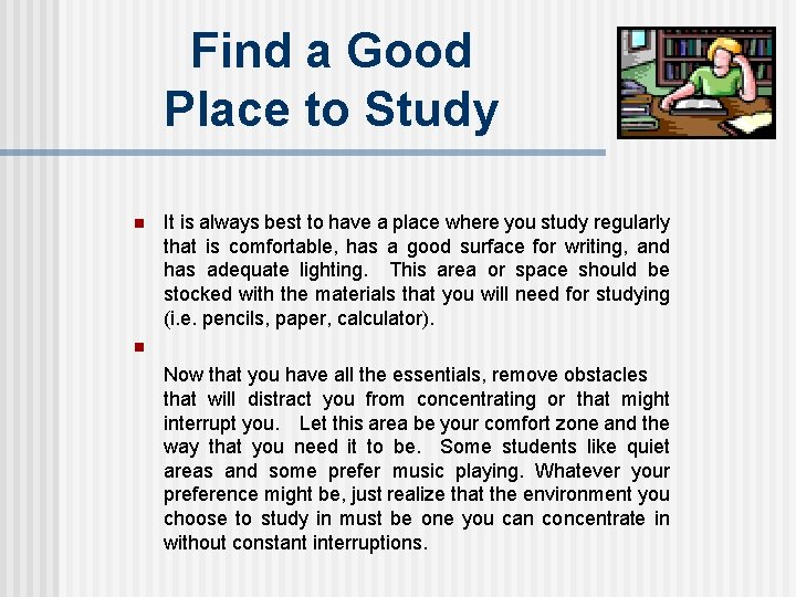 Find a Good Place to Study n It is always best to have a