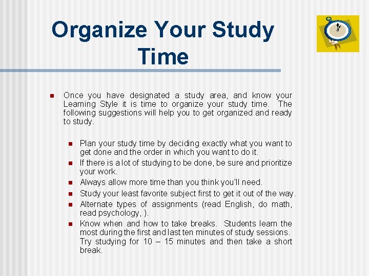 Organize Your Study Time n Once you have designated a study area, and know