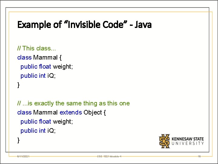 Example of “Invisible Code” - Java // This class. . . class Mammal {