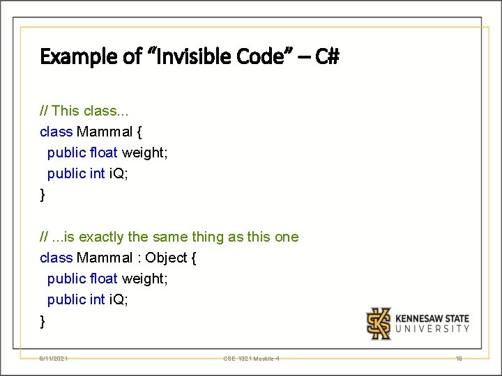 Example of “Invisible Code” – C# // This class. . . class Mammal {