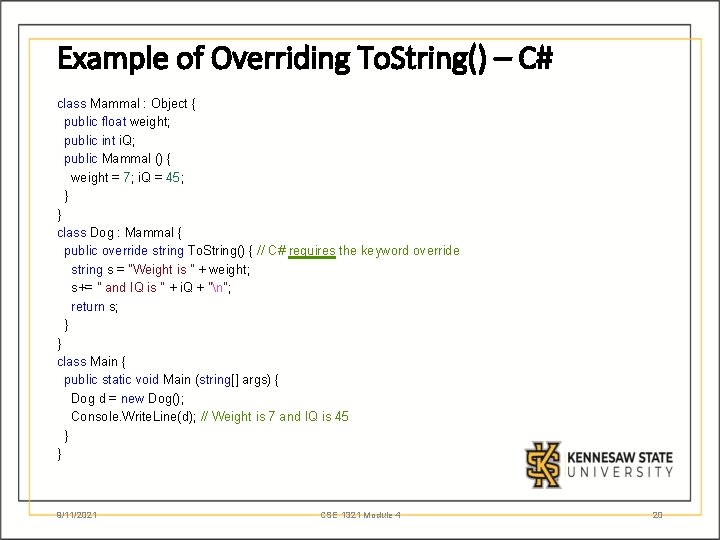 Example of Overriding To. String() – C# class Mammal : Object { public float