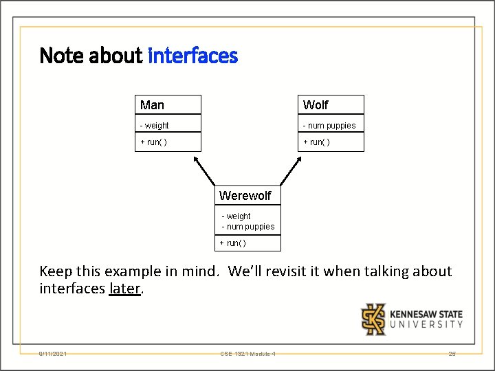Note about interfaces Man Wolf - weight - num puppies + run( ) Werewolf