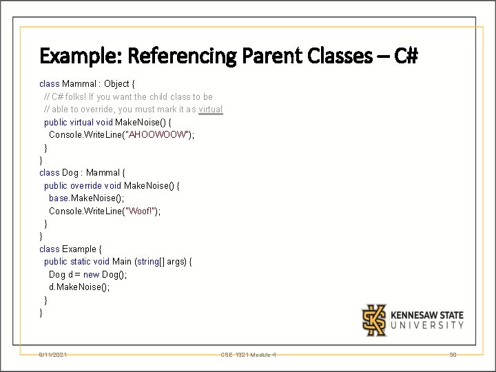 Example: Referencing Parent Classes – C# class Mammal : Object { // C# folks!