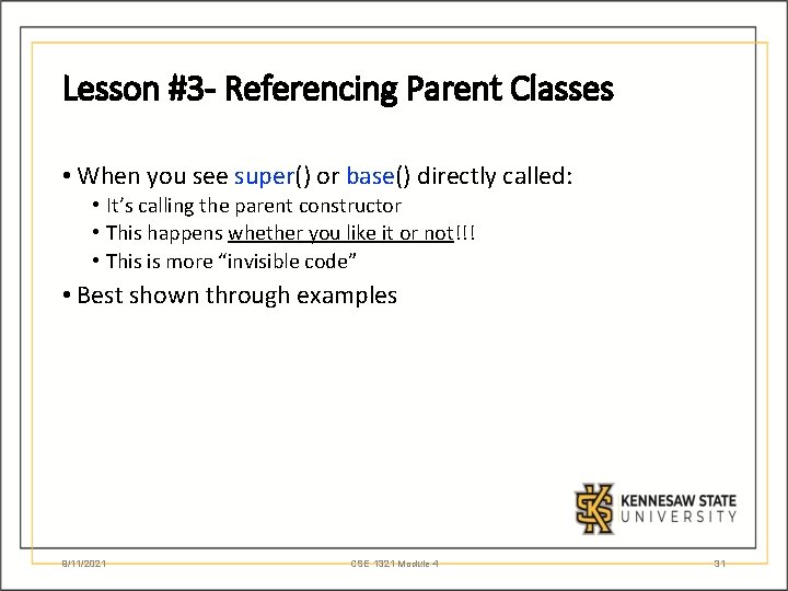 Lesson #3 - Referencing Parent Classes • When you see super() or base() directly