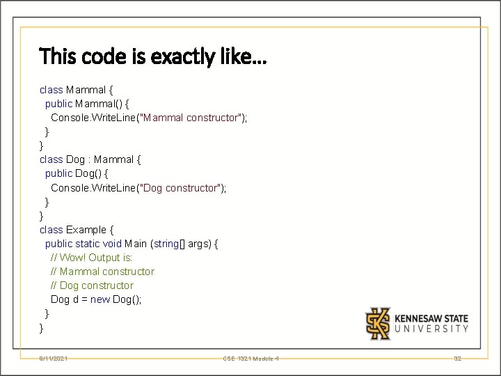 This code is exactly like… class Mammal { public Mammal() { Console. Write. Line("Mammal