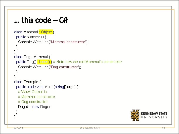 … this code – C# class Mammal : Object { public Mammal() { Console.