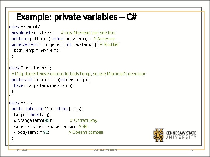 Example: private variables – C# class Mammal { private int body. Temp; // only