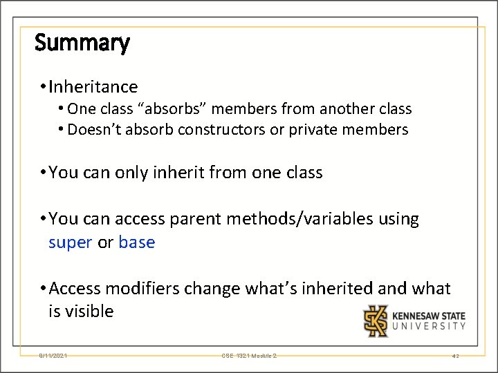 Summary • Inheritance • One class “absorbs” members from another class • Doesn’t absorb