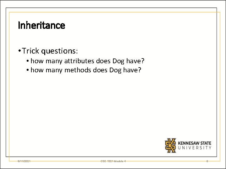 Inheritance • Trick questions: • how many attributes does Dog have? • how many