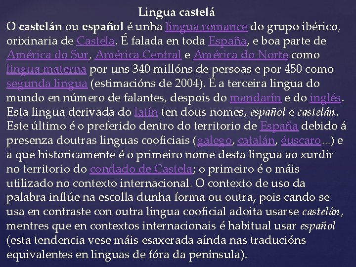 Lingua castelá O castelán ou español é unha lingua romance do grupo ibérico, orixinaria