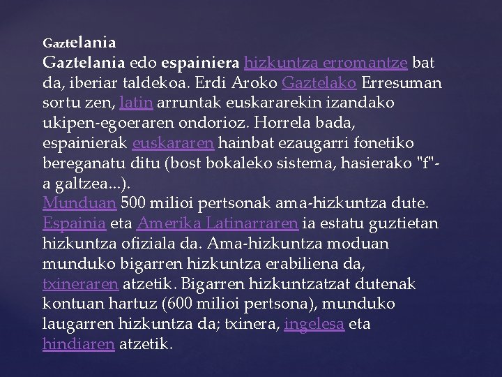 Gaztelania edo espainiera hizkuntza erromantze bat da, iberiar taldekoa. Erdi Aroko Gaztelako Erresuman sortu