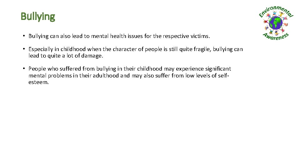 Bullying • Bullying can also lead to mental health issues for the respective victims.