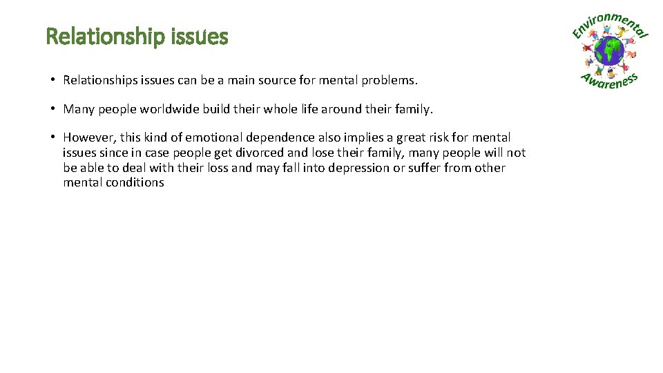 Relationship issues • Relationships issues can be a main source for mental problems. • Relationship issues • Relationships issues can be a main source for mental problems. •