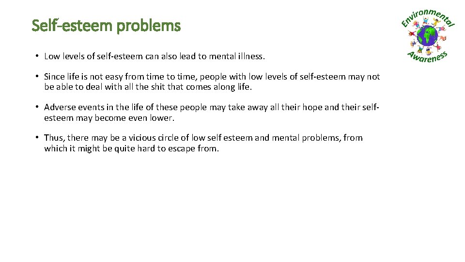 Self-esteem problems • Low levels of self-esteem can also lead to mental illness. •