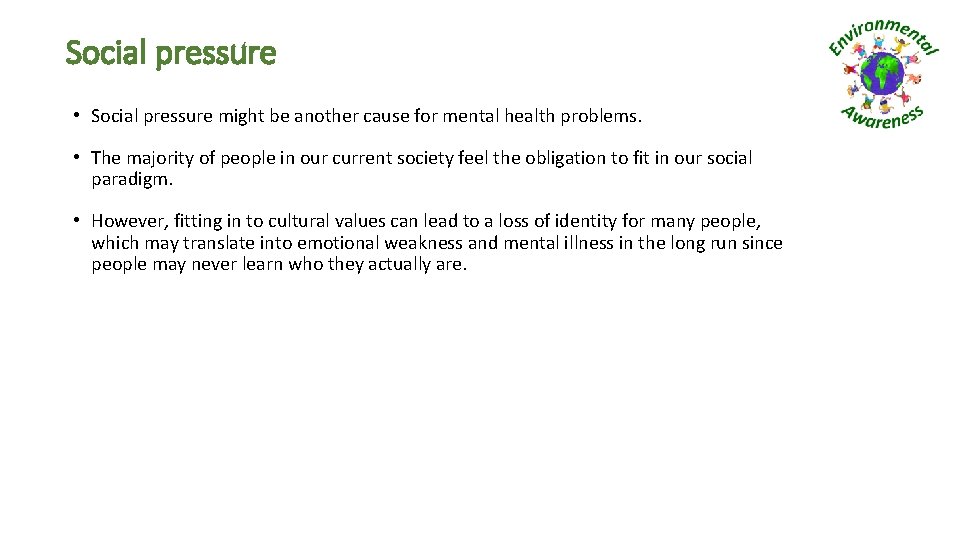 Social pressure • Social pressure might be another cause for mental health problems. •