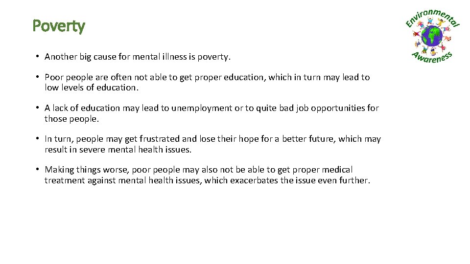 Poverty • Another big cause for mental illness is poverty. • Poor people are