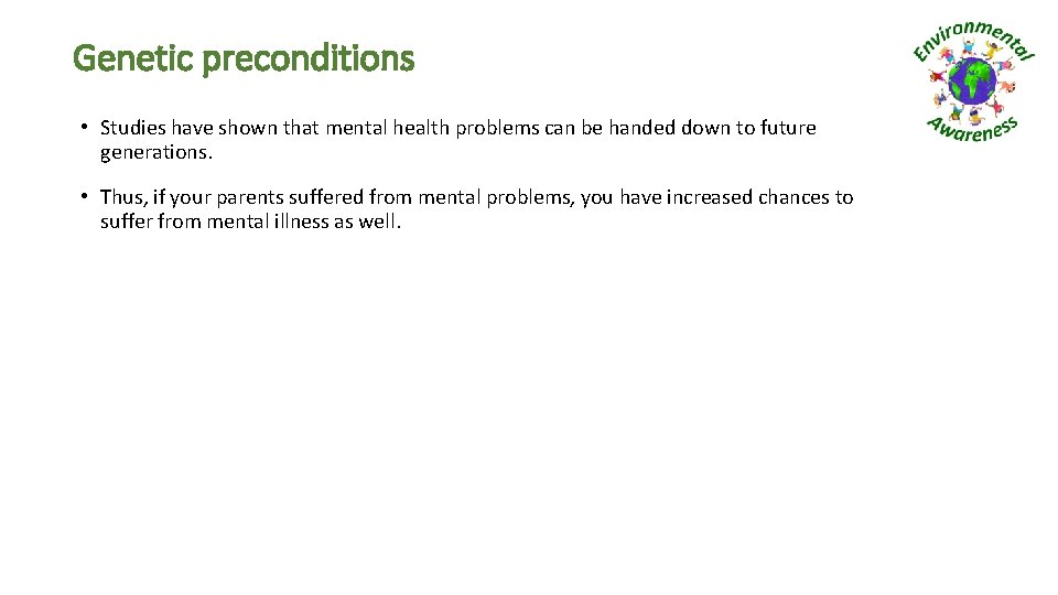 Genetic preconditions • Studies have shown that mental health problems can be handed down