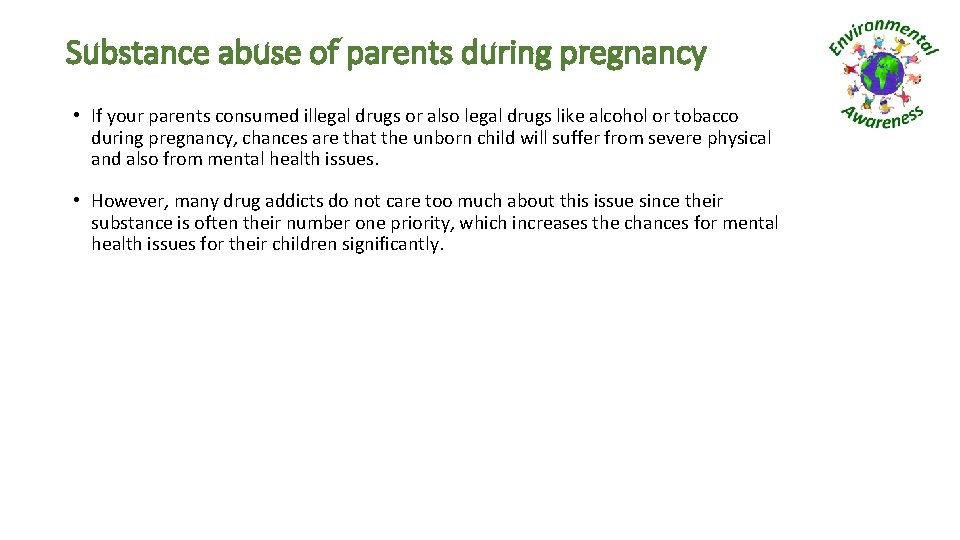 Substance abuse of parents during pregnancy • If your parents consumed illegal drugs or