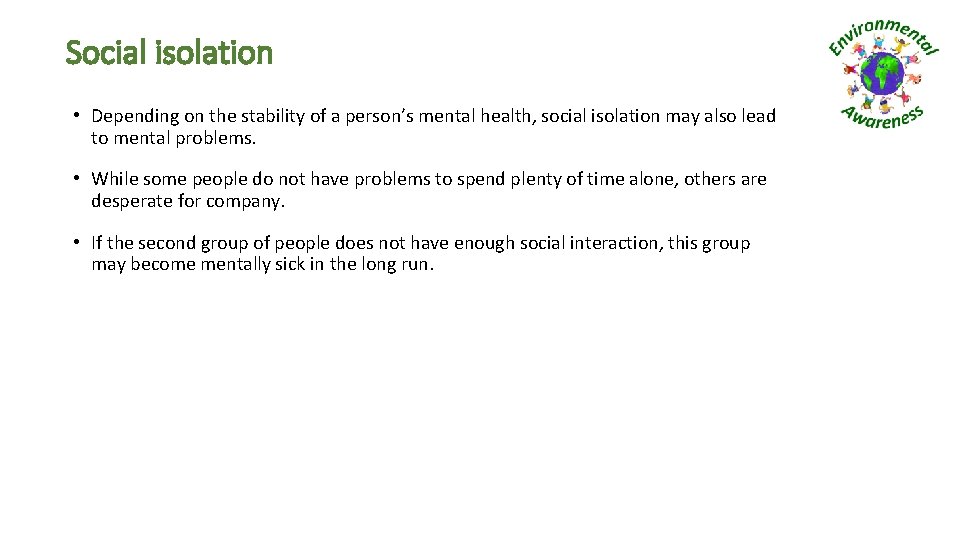 Social isolation • Depending on the stability of a person’s mental health, social isolation