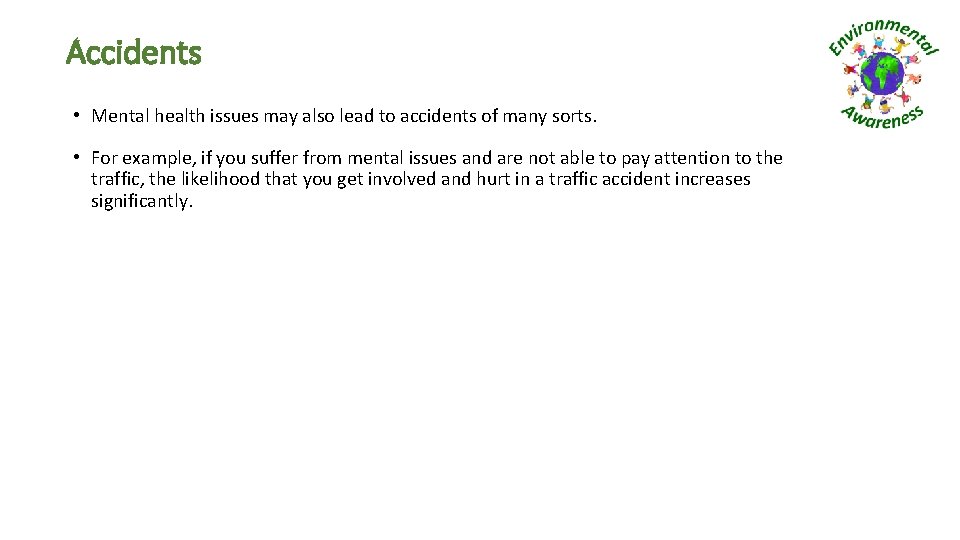 Accidents • Mental health issues may also lead to accidents of many sorts. •