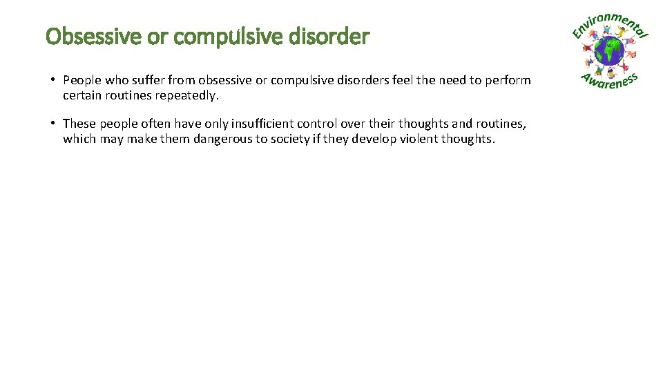 Obsessive or compulsive disorder • People who suffer from obsessive or compulsive disorders feel