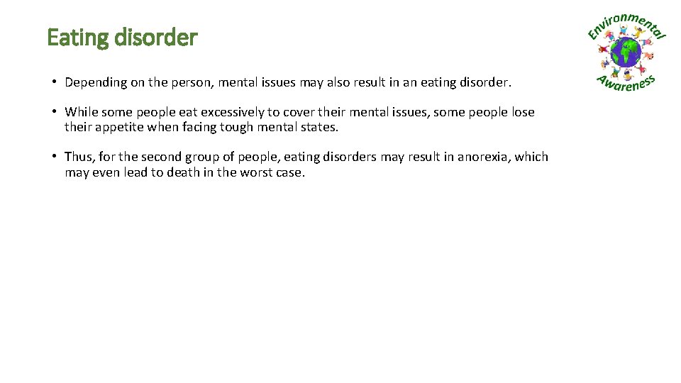 Eating disorder • Depending on the person, mental issues may also result in an Eating disorder • Depending on the person, mental issues may also result in an