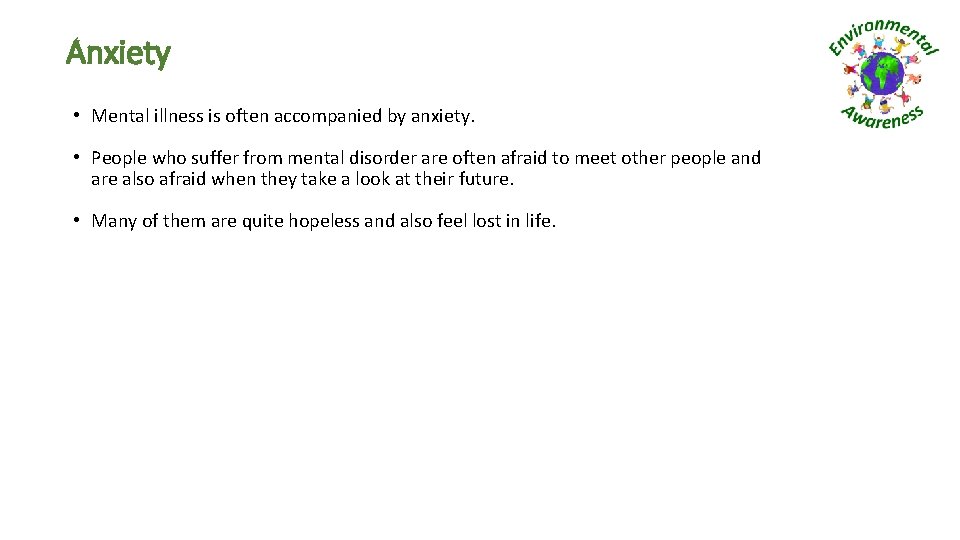 Anxiety • Mental illness is often accompanied by anxiety. • People who suffer from