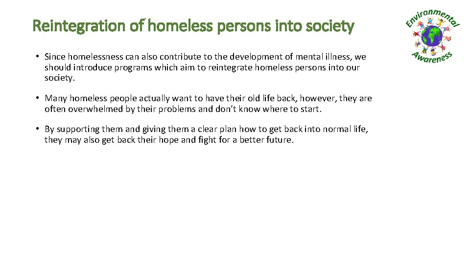 Reintegration of homeless persons into society • Since homelessness can also contribute to the