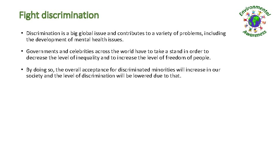 Fight discrimination • Discrimination is a big global issue and contributes to a variety