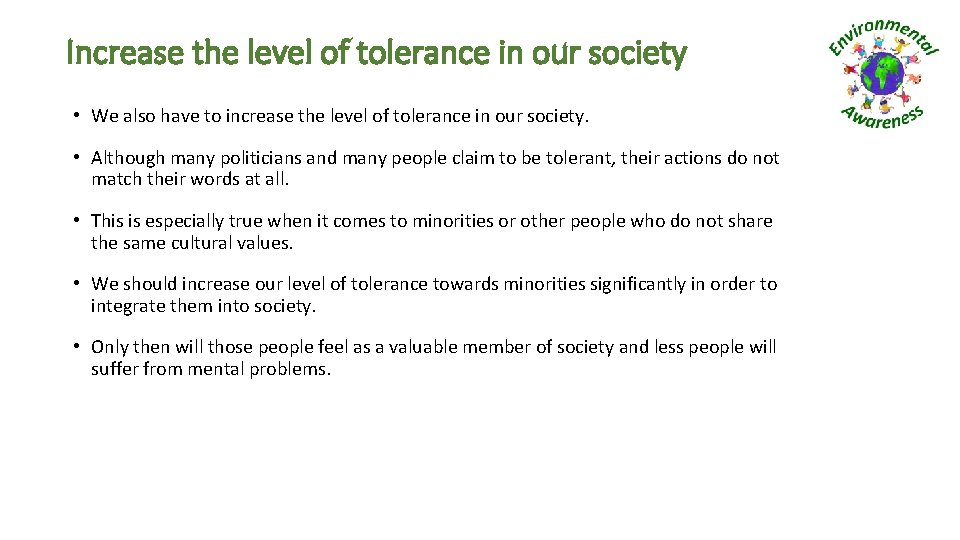 Increase the level of tolerance in our society • We also have to increase