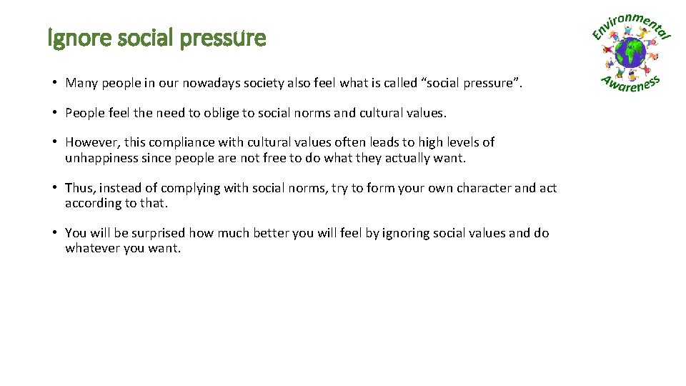 Ignore social pressure • Many people in our nowadays society also feel what is