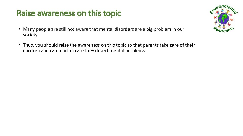 Raise awareness on this topic • Many people are still not aware that mental Raise awareness on this topic • Many people are still not aware that mental