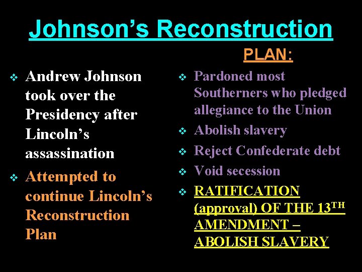 Johnson’s Reconstruction PLAN: v v Andrew Johnson took over the Presidency after Lincoln’s assassination