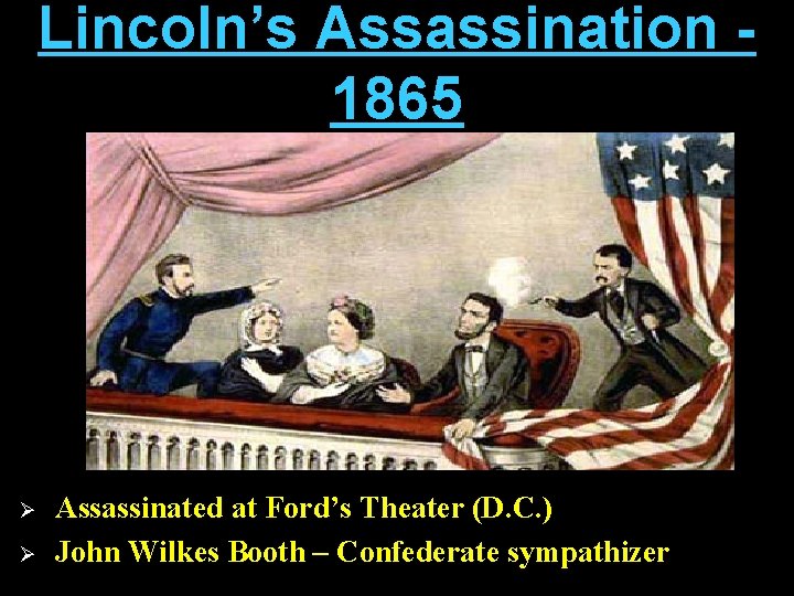 Lincoln’s Assassination 1865 Ø Ø Assassinated at Ford’s Theater (D. C. ) John Wilkes