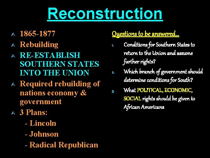 Reconstruction 1865 -1877 Rebuilding RE-ESTABLISH SOUTHERN STATES INTO THE UNION Required rebuilding of nations