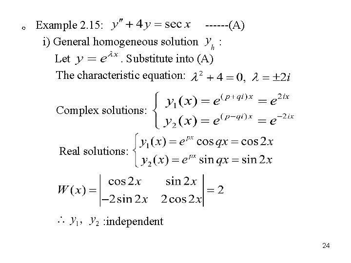 。 Example 2. 15: ------(A) i) General homogeneous solution : Let. Substitute into (A)