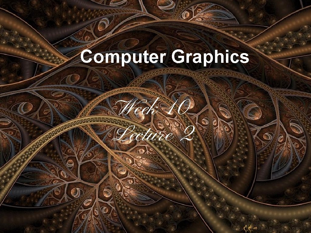 Computer Graphics Week 10 Lecture 2 