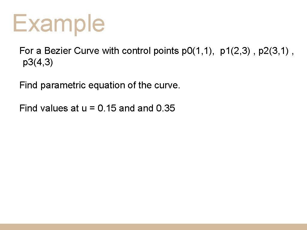 Example For a Bezier Curve with control points p 0(1, 1), p 1(2, 3)