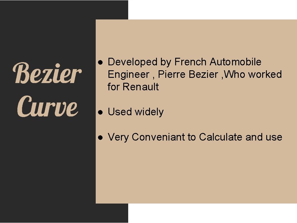 Bezier Curve ● Developed by French Automobile Engineer , Pierre Bezier , Who worked