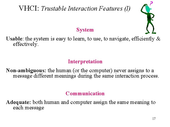 VHCI: Trustable Interaction Features (I) System Usable: the system is easy to learn, to