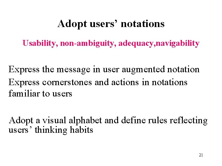Adopt users’ notations Usability, non-ambiguity, adequacy, navigability Express the message in user augmented notation