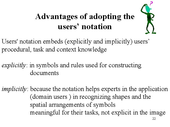 Advantages of adopting the users’ notation Users' notation embeds (explicitly and implicitly) users’ procedural,